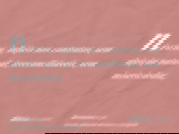 néscios, infiéis nos contratos, sem afeição natural, irreconciliáveis, sem misericórdia;