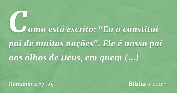 Romanos 4:17-25 (Deus traz à existência aquilo que não existe) - Bíblia