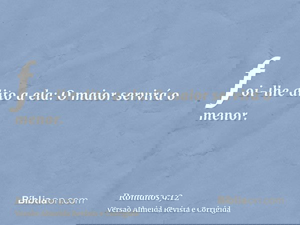 foi-lhe dito a ela: O maior servirá o menor.