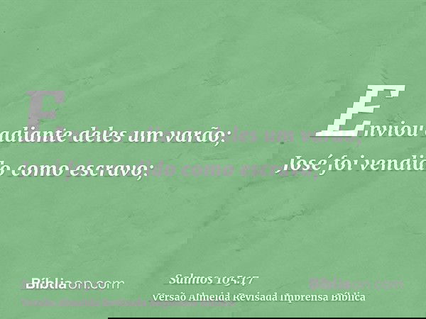 Enviou adiante deles um varão; José foi vendido como escravo;