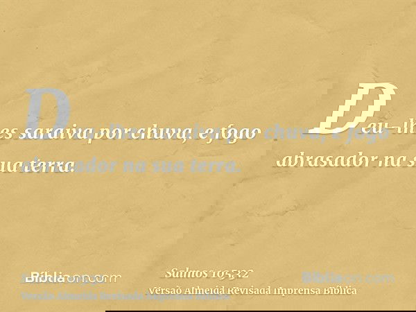 Deu-lhes saraiva por chuva, e fogo abrasador na sua terra.