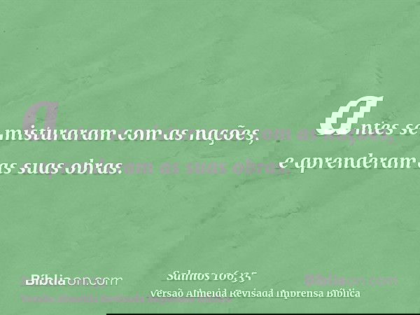 antes se misturaram com as nações, e aprenderam as suas obras.
