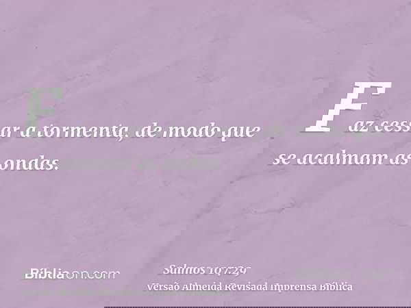 Faz cessar a tormenta, de modo que se acalmam as ondas.