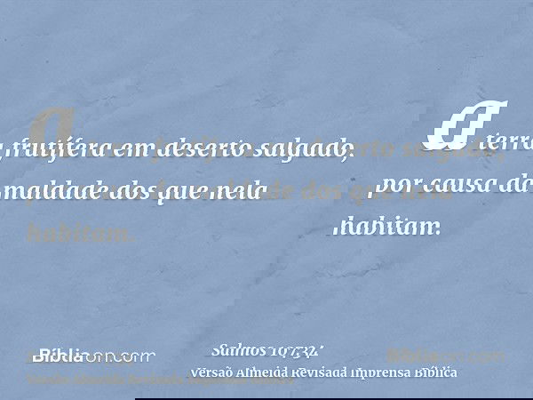 a terra frutífera em deserto salgado, por causa da maldade dos que nela habitam.