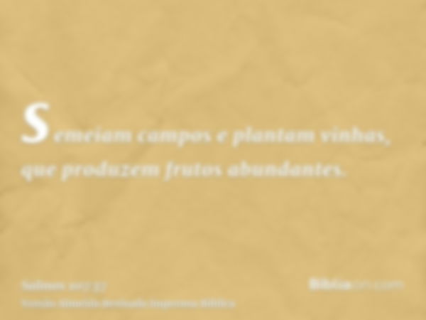 semeiam campos e plantam vinhas, que produzem frutos abundantes.