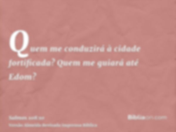 Quem me conduzirá à cidade fortificada? Quem me guiará até Edom?