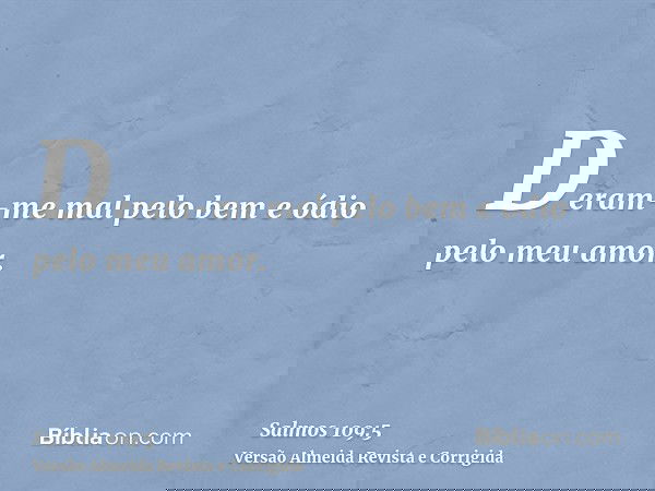 Deram-me mal pelo bem e ódio pelo meu amor.