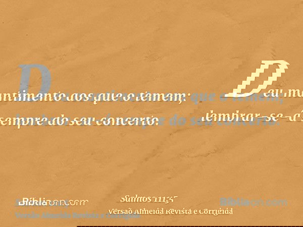 Deu mantimento aos que o temem; lembrar-se-á sempre do seu concerto.