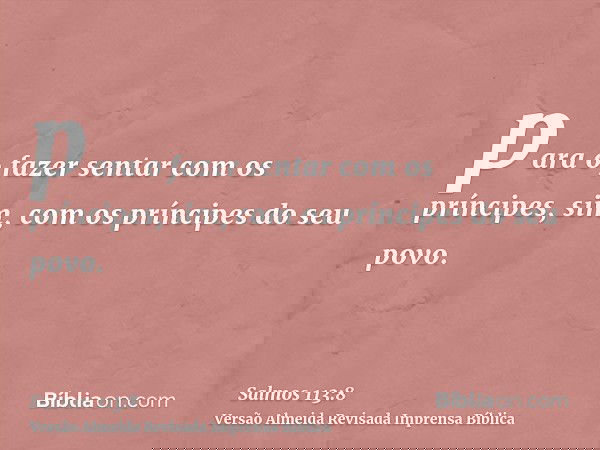 para o fazer sentar com os príncipes, sim, com os príncipes do seu povo.