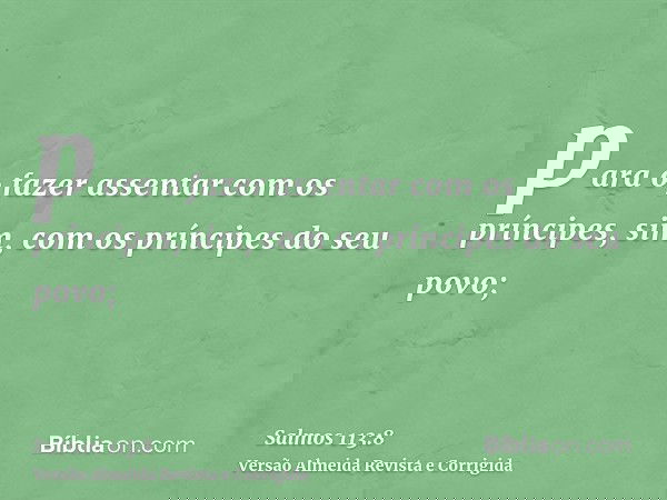 para o fazer assentar com os príncipes, sim, com os príncipes do seu povo;