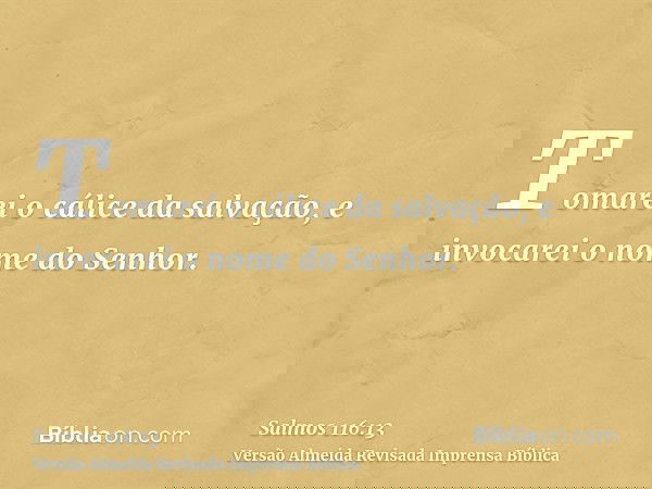 Tomarei o cálice da salvação, e invocarei o nome do Senhor.