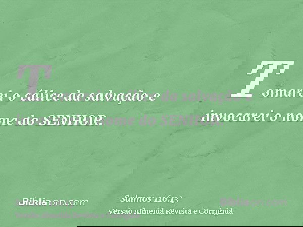 Tomarei o cálice da salvação e invocarei o nome do SENHOR.