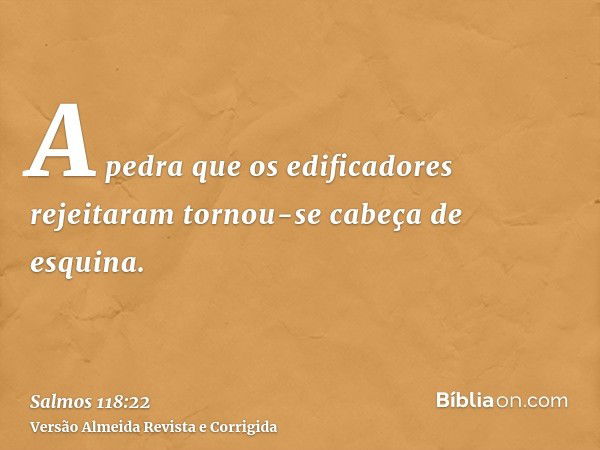 Salmo 118:22 (A Pedra Angular) - Bíblia