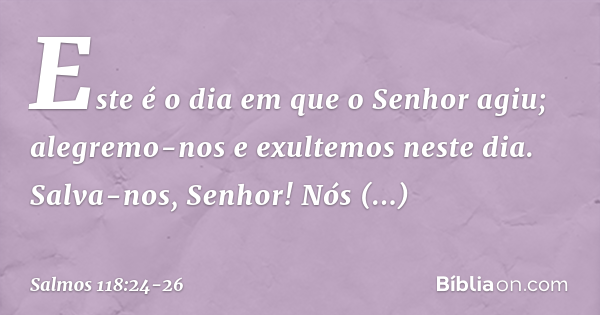 Salmo 118:24-26 - Bíblia