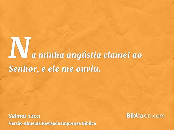Salmo 120:1 (Na minha angústia clamei ao Senhor) - Bíblia