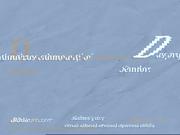 Das profundezas clamo a ti, ó Senhor.