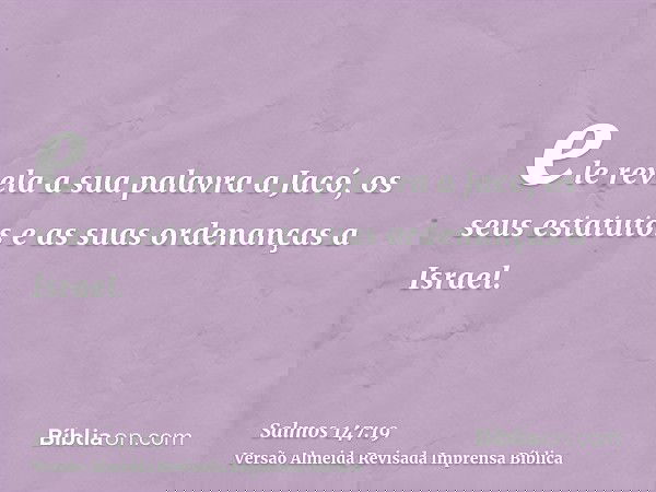 ele revela a sua palavra a Jacó, os seus estatutos e as suas ordenanças a Israel.