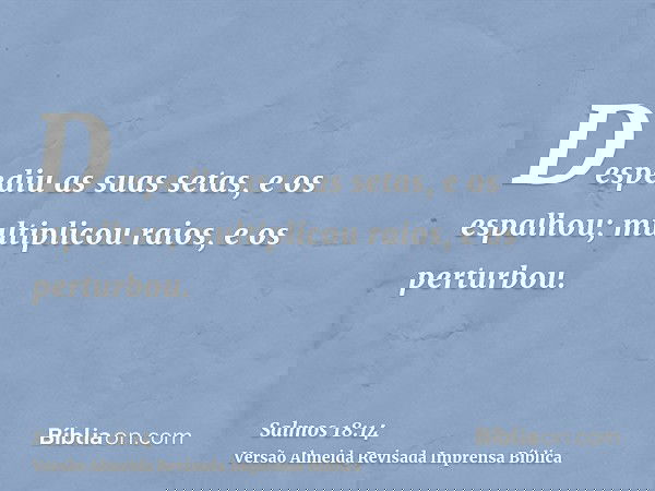 Despediu as suas setas, e os espalhou; multiplicou raios, e os perturbou.