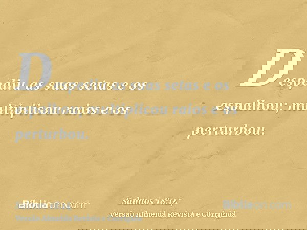 Despediu as suas setas e os espalhou; multiplicou raios e os perturbou.