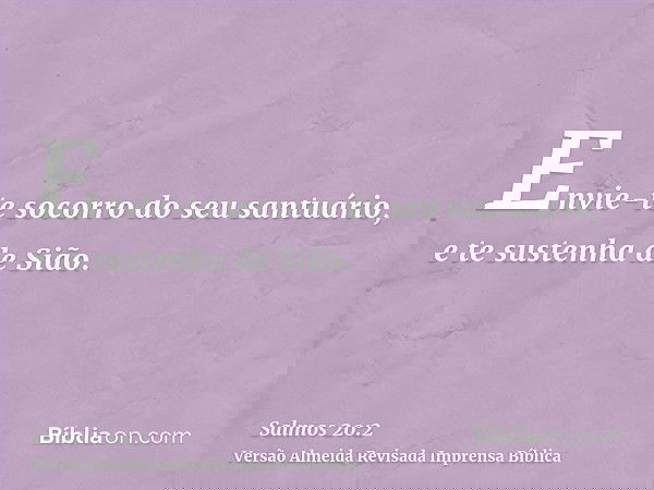 Envie-te socorro do seu santuário, e te sustenha de Sião.