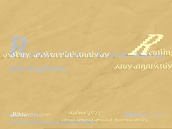 Redime, ó Deus, a Israel de todas as suas angústias.