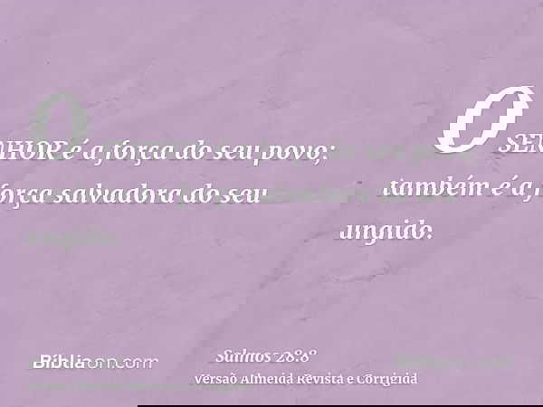 O SENHOR é a força do seu povo; também é a força salvadora do seu ungido.