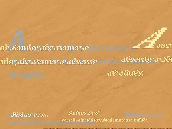 A voz do Senhor faz tremer o deserto; o Senhor faz tremer o deserto de Cades.