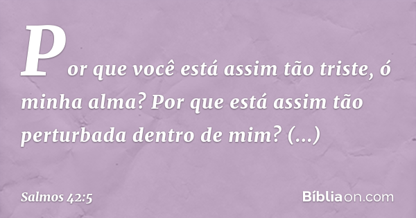 Salmo 42:5 (Porque estás abatida ó minha alma) - Bíblia