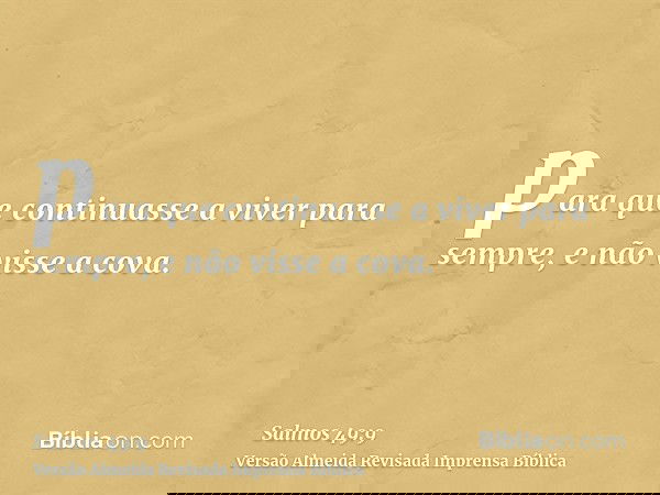 para que continuasse a viver para sempre, e não visse a cova.