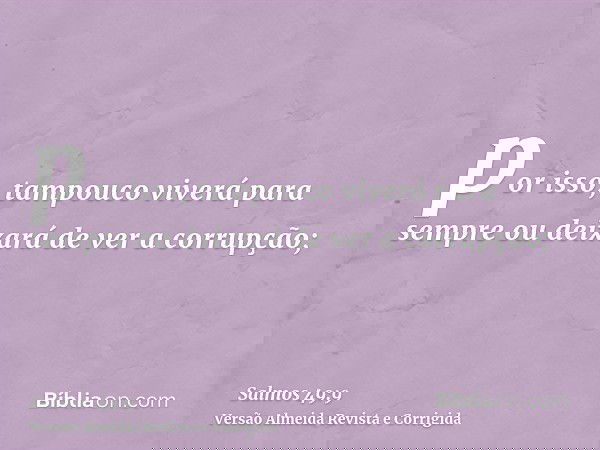por isso, tampouco viverá para sempre ou deixará de ver a corrupção;