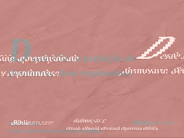 Desde Sião, a perfeição da formosura. Deus resplandece.