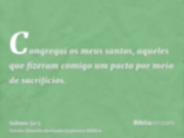 Congregai os meus santos, aqueles que fizeram comigo um pacto por meio de sacrifícios.