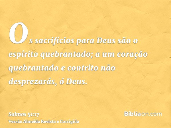 Salmo 51:17 - Um coração quebrantado e contrito Deus não desprezará ...