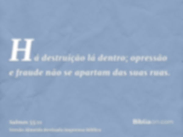 Há destruição lá dentro; opressão e fraude não se apartam das suas ruas.