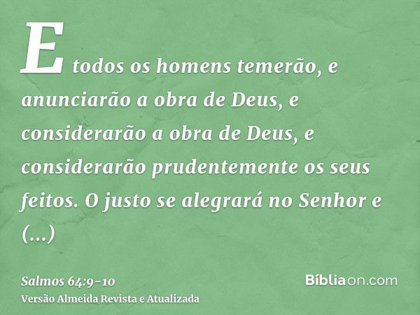 E todos os homens temerão, e anunciarão a obra de Deus, e considerarão a obra de Deus, e considerarão prudentemente os seus feitos.O justo se alegrará no Senhor