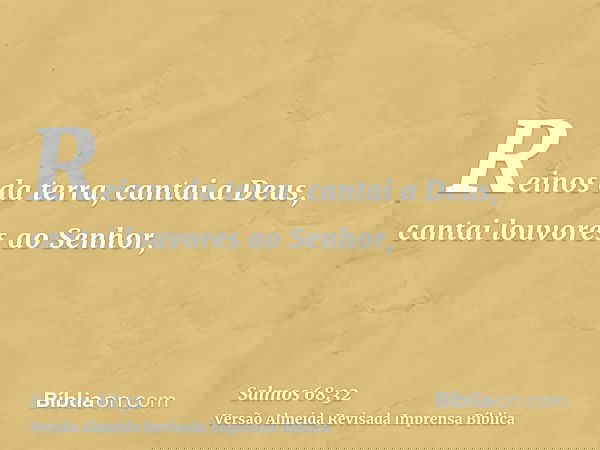 Reinos da terra, cantai a Deus, cantai louvores ao Senhor,