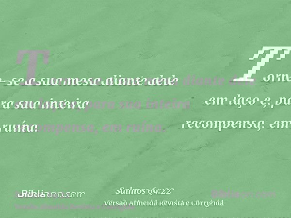 Torne-se a sua mesa diante dele em laço e, para sua inteira recompensa, em ruína.