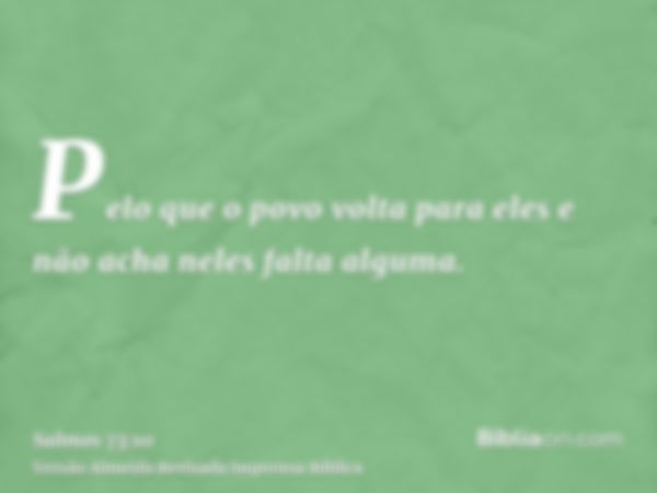 Pelo que o povo volta para eles e não acha neles falta alguma.