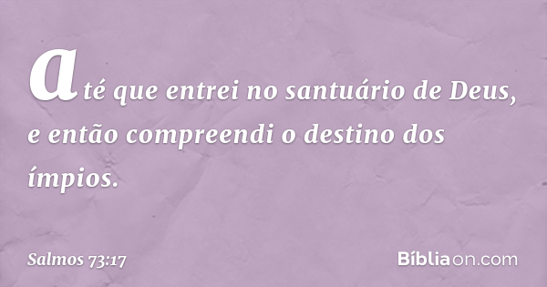 Salmo 73:17 - Bíblia