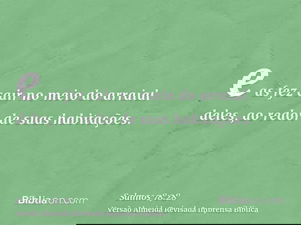 e as fez cair no meio do arraial deles, ao redor de suas habitações.
