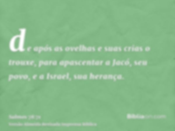 de após as ovelhas e suas crias o trouxe, para apascentar a Jacó, seu povo, e a Israel, sua herança.