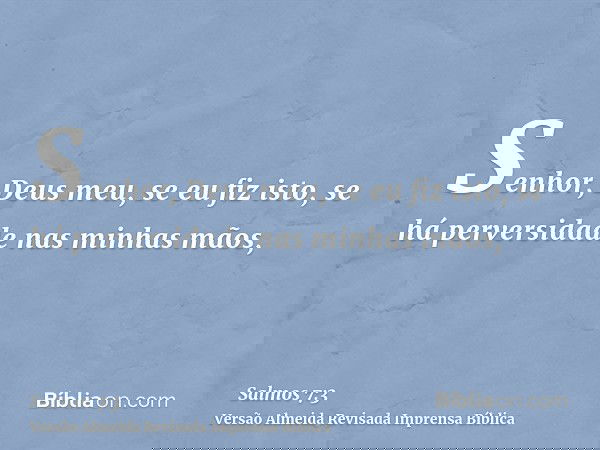 Senhor, Deus meu, se eu fiz isto, se há perversidade nas minhas mãos,