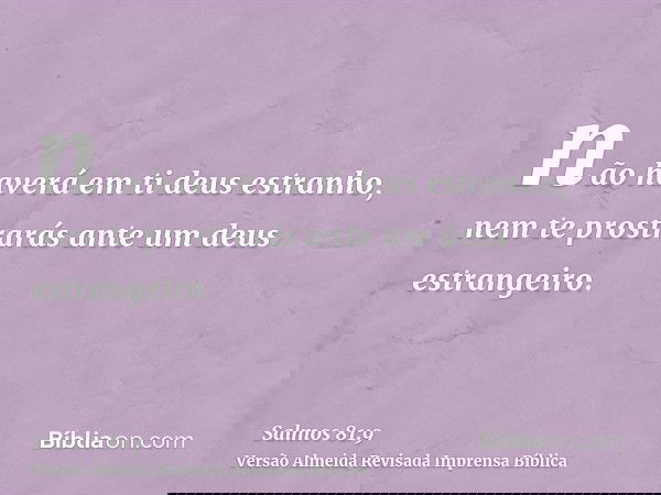 não haverá em ti deus estranho, nem te prostrarás ante um deus estrangeiro.