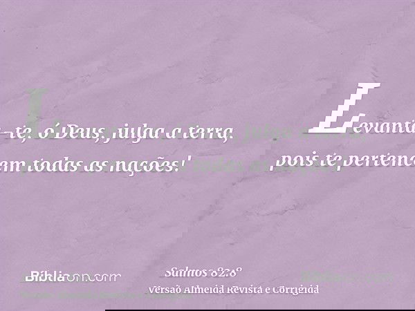 Levanta-te, ó Deus, julga a terra, pois te pertencem todas as nações!