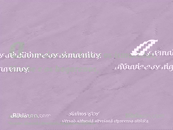 as tendas de Edom e os ismaelitas, Moabe e os hagarenos,