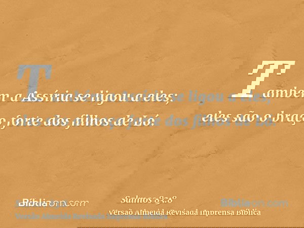 Também a Assíria se ligou a eles; eles são o braço forte dos filhos de Ló.