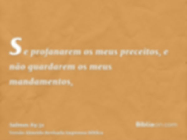 se profanarem os meus preceitos, e não guardarem os meus mandamentos,