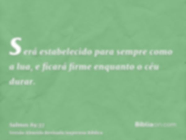 será estabelecido para sempre como a lua, e ficará firme enquanto o céu durar.