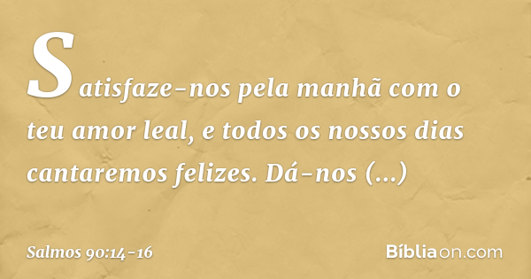 Salmo 90:14-16 - Bíblia