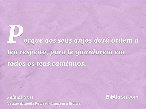 Salmo 91:11 (Porque a seus anjos ele dará ordens) - Bíblia